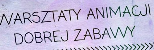 Warsztaty animacji "Dobrej zabawy"